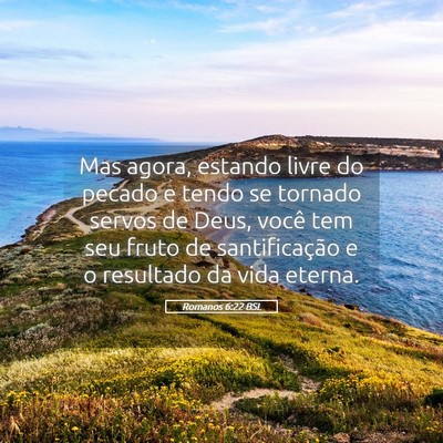 Picture 05 - Romanos 6:22 BSL - Mas agora, estando livre do pecado e tendo se - Bible Verse Picture