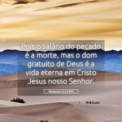 Picture 05 - Romanos 6:23 BSL - Pois o salário do pecado é a morte, mas o dom - Bible Verse Picture