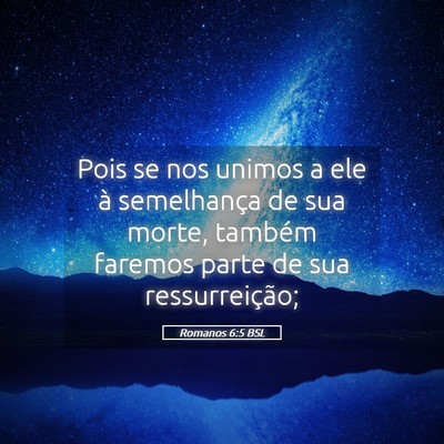 Picture 05 - Romanos 6:5 BSL - Pois se nos unimos a ele à semelhança de sua - Bible Verse Picture