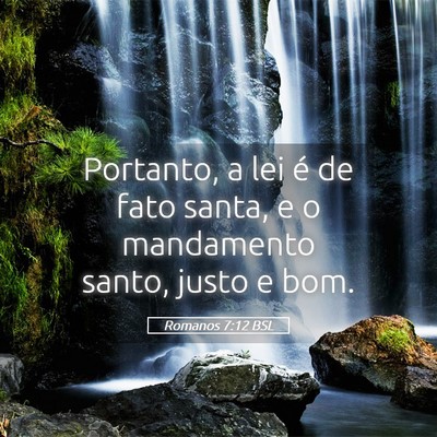 Picture 05 - Romanos 7:12 BSL - Portanto, a lei é de fato santa, e o mandamento - Bible Verse Picture