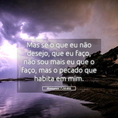 Picture 05 - Romanos 7:20 BSL - Mas se o que eu não desejo, que eu faço, não - Bible Verse Picture