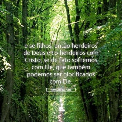 Picture 05 - Romanos 8:17 BSL - e se filhos, então herdeiros de Deus e - Bible Verse Picture