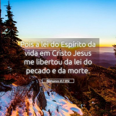 Picture 05 - Romanos 8:2 BSL - Pois a lei do Espírito da vida em Cristo Jesus - Bible Verse Picture