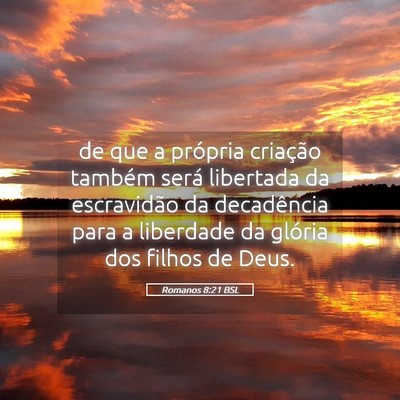 Picture 05 - Romanos 8:21 BSL - de que a própria criação também será - Bible Verse Picture