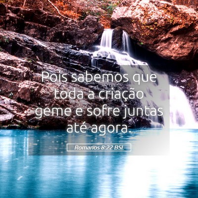 Picture 05 - Romanos 8:22 BSL - Pois sabemos que toda a criação geme e sofre - Bible Verse Picture