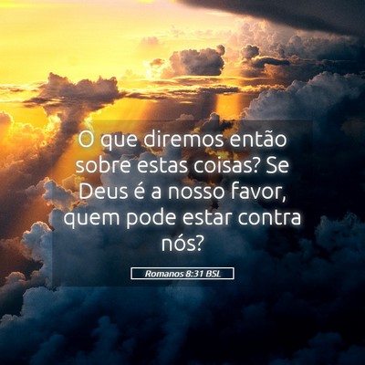 Picture 05 - Romanos 8:31 BSL - O que diremos então sobre estas coisas? Se Deus - Bible Verse Picture