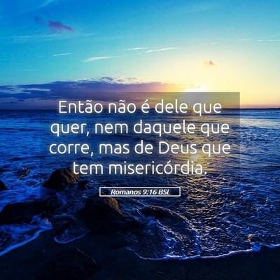 Picture 05 - Romanos 9:16 BSL - Então não é dele que quer, nem daquele que - Bible Verse Picture