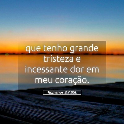 Picture 05 - Romanos 9:2 BSL - que tenho grande tristeza e incessante dor em meu - Bible Verse Picture