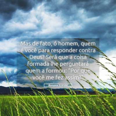 Picture 05 - Romanos 9:20 BSL - Mas de fato, ó homem, quem é você para - Bible Verse Picture
