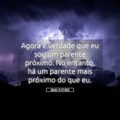 Picture 05 - Rute 3:12 BSL - Agora é verdade que eu sou um parente próximo. - Bible Verse Picture