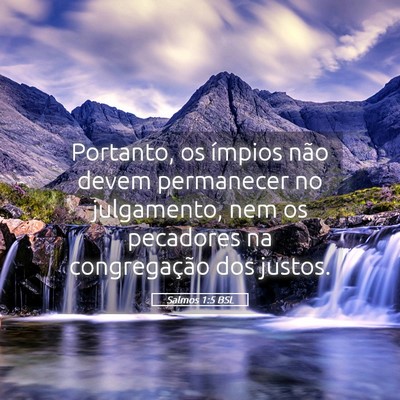 Picture 05 - Salmos 1:5 BSL - Portanto, os ímpios não devem permanecer no - Bible Verse Picture