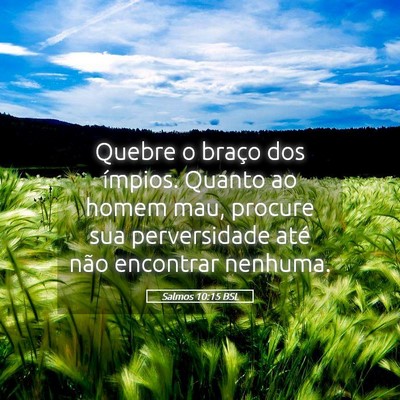 Picture 05 - Salmos 10:15 BSL - Quebre o braço dos ímpios. Quanto ao homem mau, - Bible Verse Picture