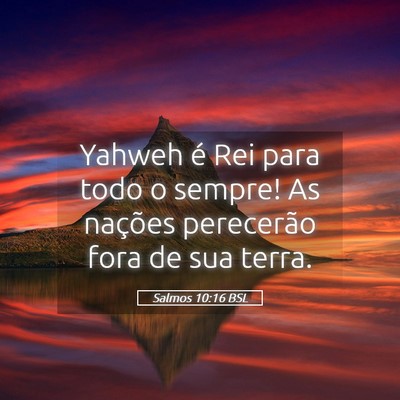 Picture 05 - Salmos 10:16 BSL - Yahweh é Rei para todo o sempre! As nações - Bible Verse Picture