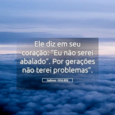 Picture 05 - Salmos 10:6 BSL - Ele diz em seu coração: “Eu não serei - Bible Verse Picture