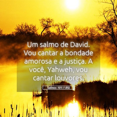 Picture 05 - Salmos 101:1 BSL - Um salmo de David. Vou cantar a bondade amorosa e - Bible Verse Picture
