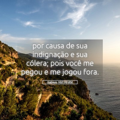 Picture 05 - Salmos 102:10 BSL - por causa de sua indignação e sua cólera; pois - Bible Verse Picture