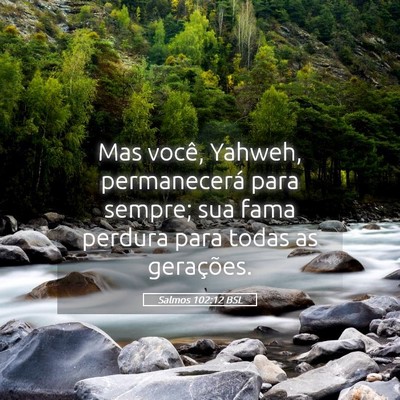 Picture 05 - Salmos 102:12 BSL - Mas você, Yahweh, permanecerá para sempre; sua - Bible Verse Picture