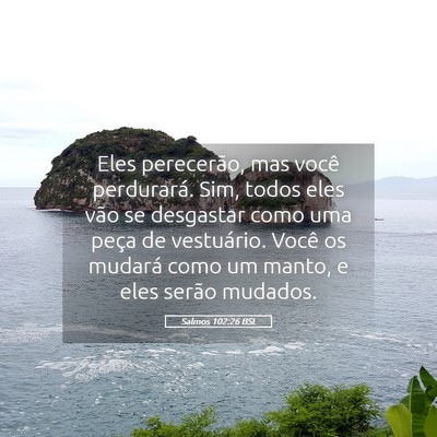 Picture 05 - Salmos 102:26 BSL - Eles perecerão, mas você perdurará. Sim, todos - Bible Verse Picture