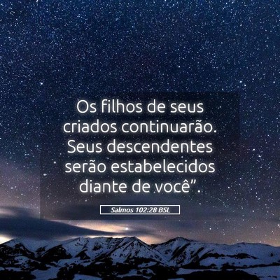 Picture 05 - Salmos 102:28 BSL - Os filhos de seus criados continuarão. Seus - Bible Verse Picture