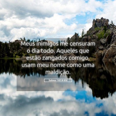 Picture 05 - Salmos 102:8 BSL - Meus inimigos me censuram o dia todo. Aqueles que - Bible Verse Picture