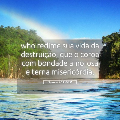 Picture 05 - Salmos 103:4 BSL - who redime sua vida da destruição, que o coroa - Bible Verse Picture
