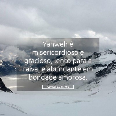 Picture 05 - Salmos 103:8 BSL - Yahweh é misericordioso e gracioso, lento para a - Bible Verse Picture