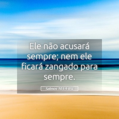 Picture 05 - Salmos 103:9 BSL - Ele não acusará sempre; nem ele ficará zangado - Bible Verse Picture