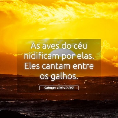 Picture 05 - Salmos 104:12 BSL - As aves do céu nidificam por elas. Eles cantam - Bible Verse Picture