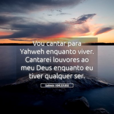 Picture 05 - Salmos 104:33 BSL - Vou cantar para Yahweh enquanto viver. Cantarei - Bible Verse Picture