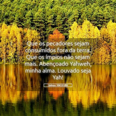 Picture 05 - Salmos 104:35 BSL - Que os pecadores sejam consumidos fora da terra. - Bible Verse Picture