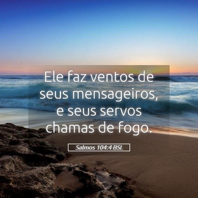 Picture 05 - Salmos 104:4 BSL - Ele faz ventos de seus mensageiros, e seus servos - Bible Verse Picture