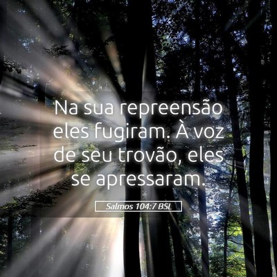 Picture 05 - Salmos 104:7 BSL - Na sua repreensão eles fugiram. À voz de seu - Bible Verse Picture