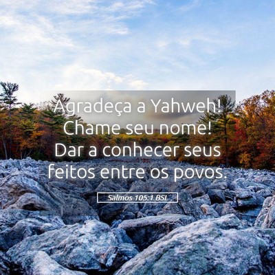 Picture 05 - Salmos 105:1 BSL - Agradeça a Yahweh! Chame seu nome! Dar a - Bible Verse Picture