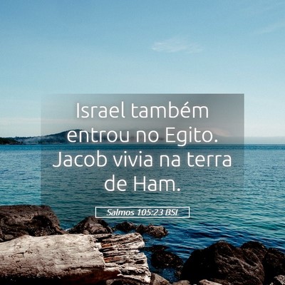 Picture 05 - Salmos 105:23 BSL - Israel também entrou no Egito. Jacob vivia na - Bible Verse Picture