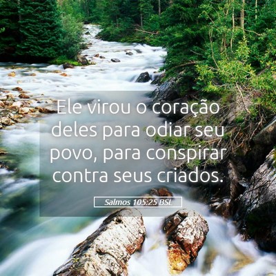 Picture 05 - Salmos 105:25 BSL - Ele virou o coração deles para odiar seu povo, - Bible Verse Picture