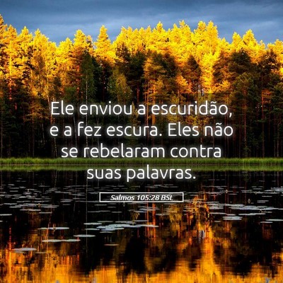 Picture 05 - Salmos 105:28 BSL - Ele enviou a escuridão, e a fez escura. Eles - Bible Verse Picture