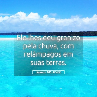 Picture 05 - Salmos 105:32 BSL - Ele lhes deu granizo pela chuva, com relâmpagos - Bible Verse Picture
