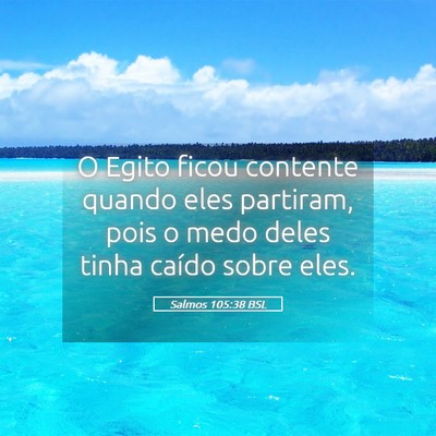 Picture 05 - Salmos 105:38 BSL - O Egito ficou contente quando eles partiram, pois - Bible Verse Picture