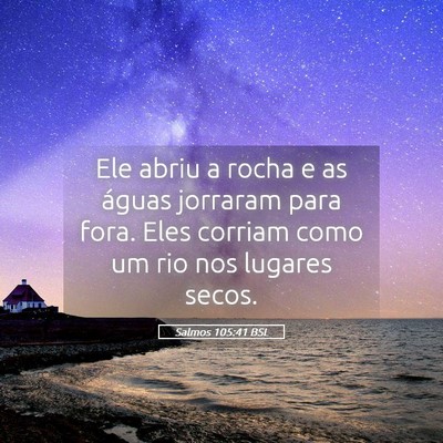 Picture 05 - Salmos 105:41 BSL - Ele abriu a rocha e as águas jorraram para fora. - Bible Verse Picture
