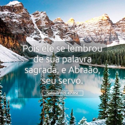 Picture 05 - Salmos 105:42 BSL - Pois ele se lembrou de sua palavra sagrada, e - Bible Verse Picture