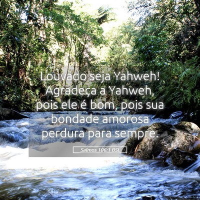 Picture 05 - Salmos 106:1 BSL - Louvado seja Yahweh! Agradeça a Yahweh, pois ele - Bible Verse Picture