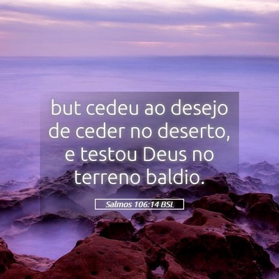 Picture 05 - Salmos 106:14 BSL - but cedeu ao desejo de ceder no deserto, e testou - Bible Verse Picture