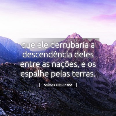 Picture 05 - Salmos 106:27 BSL - que ele derrubaria a descendência deles entre as - Bible Verse Picture