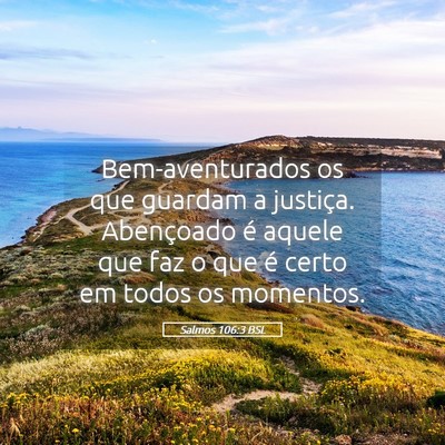 Picture 05 - Salmos 106:3 BSL - Bem-aventurados os que guardam a justiça. - Bible Verse Picture