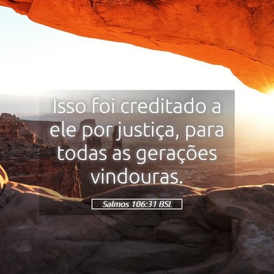 Picture 05 - Salmos 106:31 BSL - Isso foi creditado a ele por justiça, para todas - Bible Verse Picture