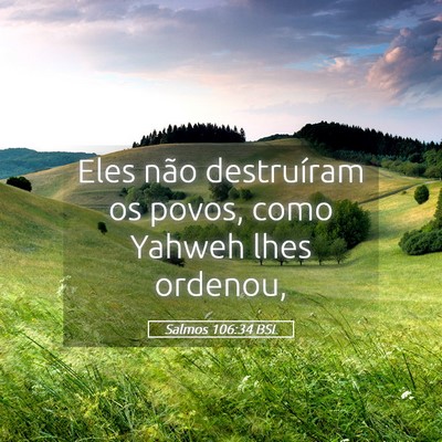 Picture 05 - Salmos 106:34 BSL - Eles não destruíram os povos, como Yahweh lhes - Bible Verse Picture