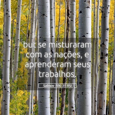 Picture 05 - Salmos 106:35 BSL - but se misturaram com as nações, e aprenderam - Bible Verse Picture