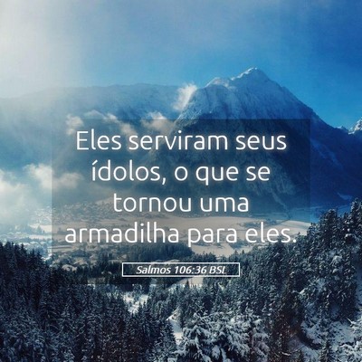 Picture 05 - Salmos 106:36 BSL - Eles serviram seus ídolos, o que se tornou uma - Bible Verse Picture