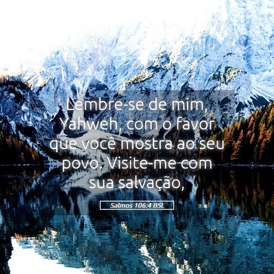 Picture 05 - Salmos 106:4 BSL - Lembre-se de mim, Yahweh, com o favor que você - Bible Verse Picture
