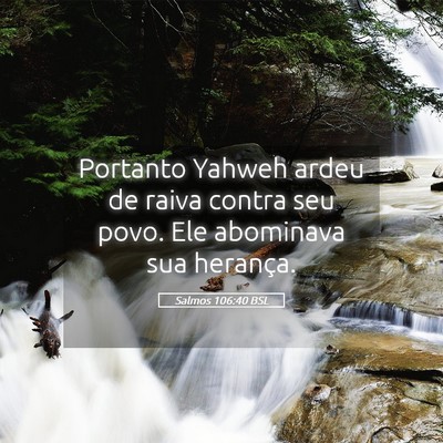 Picture 05 - Salmos 106:40 BSL - Portanto Yahweh ardeu de raiva contra seu povo. - Bible Verse Picture